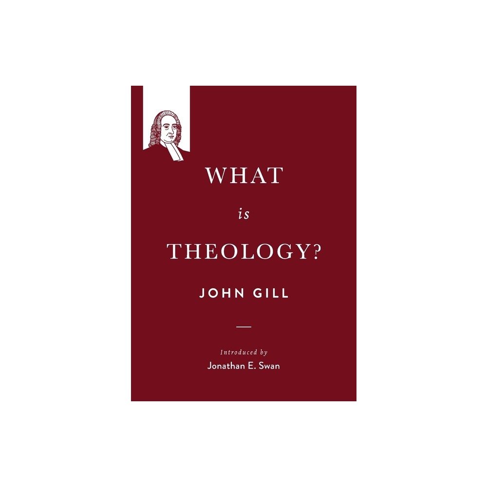 What is theology? - (John Gill on the Spiritual Life) by John Gill (Paperback)