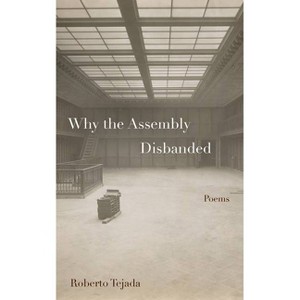 Why the Assembly Disbanded - by  Roberto Tejada (Paperback) - 1 of 1