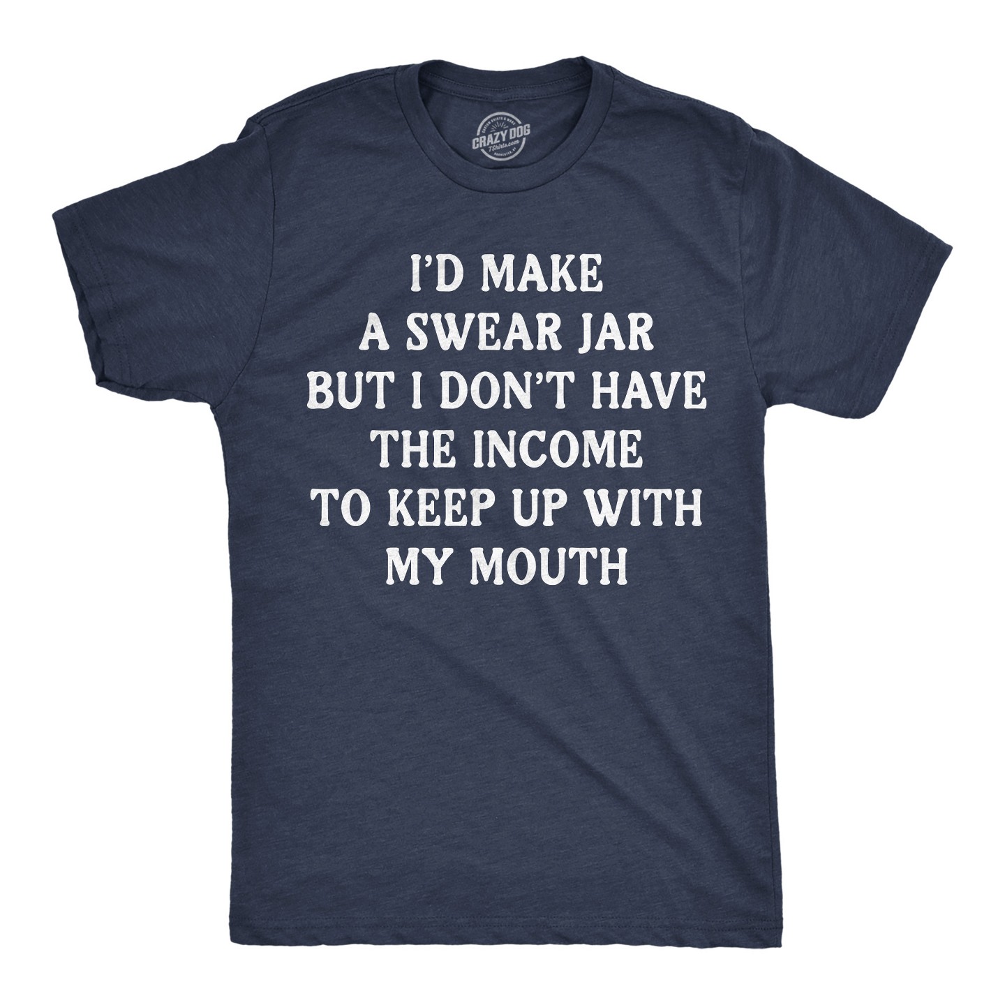 Мужская футболка Crazy Dog T-Shirts, Inc. Funny T Shirts Id Make A Swear Jar But I Dont Have The Income to Keep Up With My Mouth Tee for Men — фото 1