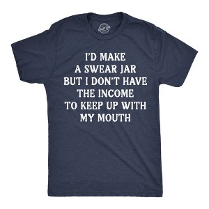 Mens Funny T Shirts Id Make A Swear Jar But I Dont Have The Income To Keep Up With My Mouth Tee For Men - Crazy Dog Men's T Shirt - 1 of 4