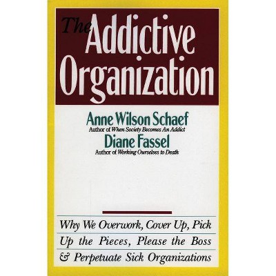 The Addictive Organization - by  Anne Wilson Schaef (Paperback)