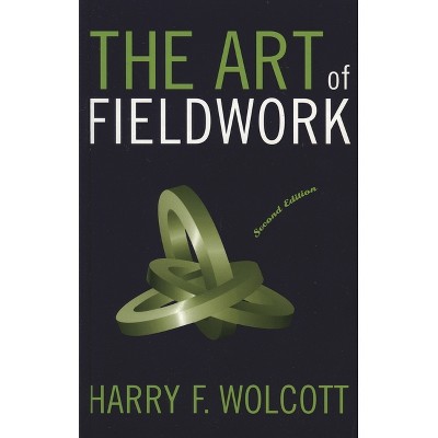 The Art of Fieldwork - 2nd Edition by  Harry F Wolcott (Paperback)