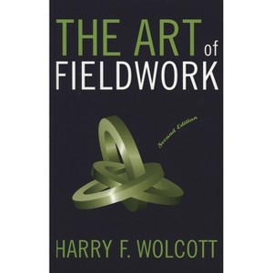 The Art of Fieldwork - 2nd Edition by  Harry F Wolcott (Paperback) - 1 of 1