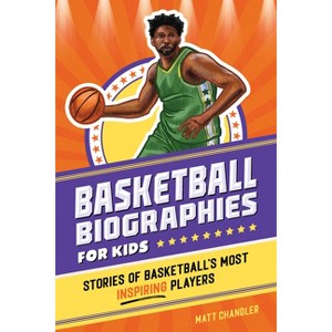 Basketball Biographies for Kids - (Sports Biographies for Kids) by  Matt Chandler (Paperback) - 1 of 1