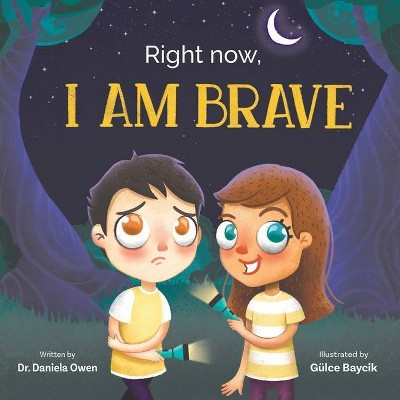 Right Now, I Am Brave - by  Daniela Owen (Paperback)