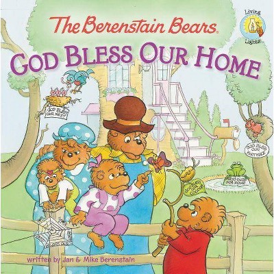 The Berenstain Bears: God Bless Our Home - (Berenstain Bears/Living Lights: A Faith Story) by  Jan Berenstain & Mike Berenstain (Paperback)