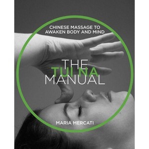 The Tui Na Manual - 2nd Edition by  Maria Mercati (Paperback) - 1 of 1
