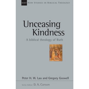 Unceasing Kindness - (New Studies in Biblical Theology) by  Peter Lau & Gregory Goswell (Paperback) - 1 of 1