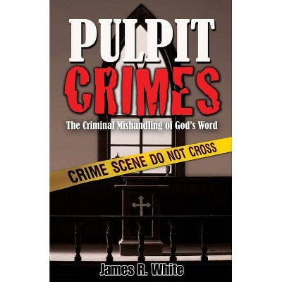 Pulpit Crimes - by  James R White (Paperback)