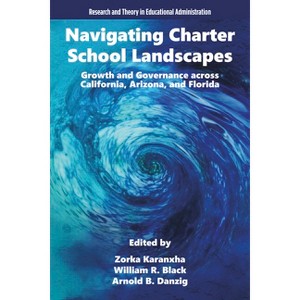 Navigating Charter School Landscapes - (Research and Theory in Educational Administration) by  Zorka Karanxha & William R Black & Arnold B Danzig - 1 of 1