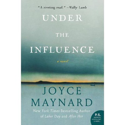 Under the Influence - by  Joyce Maynard (Paperback)