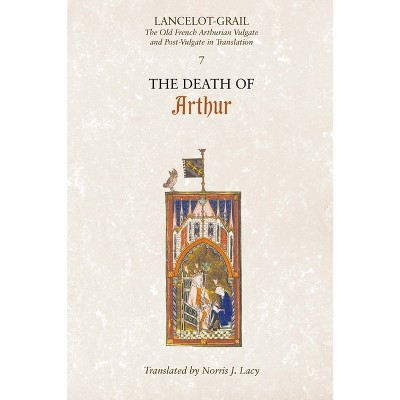 Lancelot-Grail: 7. the Death of Arthur - by  Norris J Lacy (Paperback)