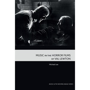 Music in the Horror Films of Val Lewton - (Music and the Moving Image) by  Michael Lee (Paperback) - 1 of 1