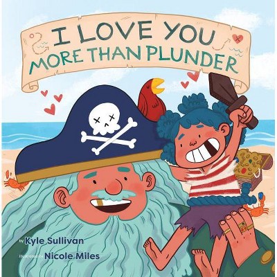 I Love You More Than Plunder - (Hazy Dell Love & Nurture Books) by  Kyle Sullivan (Board Book)