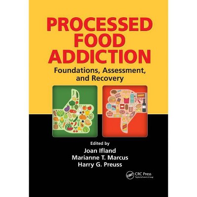 Processed Food Addiction - by  Joan Ifland & Marianne T Marcus & Harry G Preuss (Paperback)