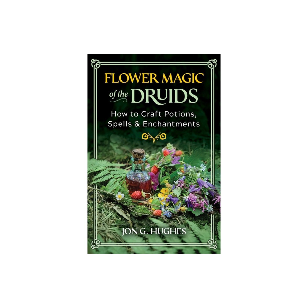 Flower Magic of the Druids - by Jon G Hughes (Paperback)