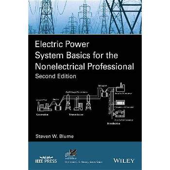 Electric Power System Basics for the Nonelectrical Professional - (IEEE Press Power and Energy Systems) 2nd Edition by  Steven W Blume (Paperback)