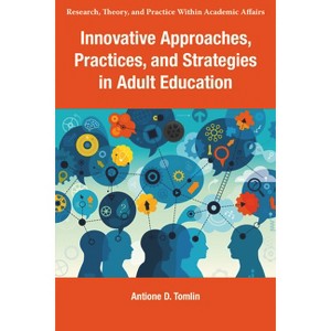 Innovative Approaches, Practices, and Strategies in Adult Education - (Research, Theory, and Practice Within Academic Affairs) by  Antione D Tomlin - 1 of 1