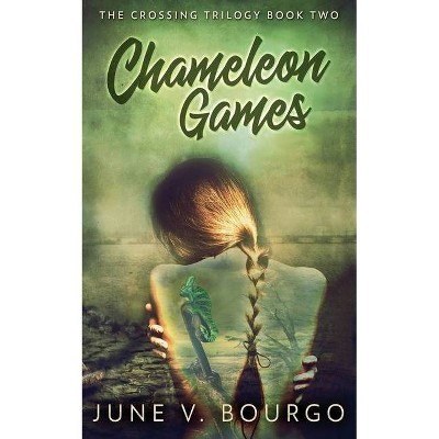 Chameleon Games - (Crossing Trilogy) by  June V Bourgo (Paperback)