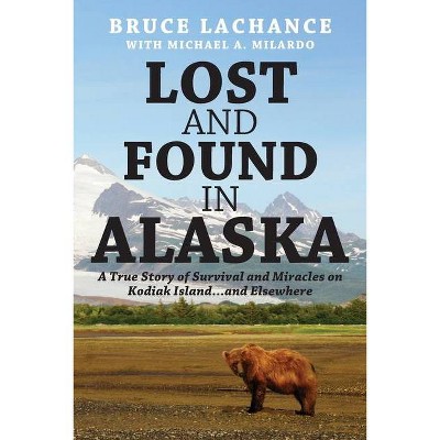 Lost and Found In Alaska - by  Bruce LaChance (Paperback)