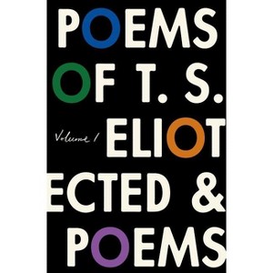 The Poems of T. S. Eliot: Volume I - by  T S Eliot (Paperback) - 1 of 1