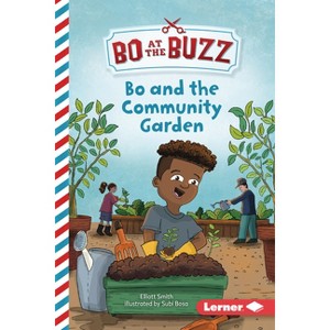 Bo and the Community Garden - (Bo at the Buzz (Read Woke (Tm) Chapter Books)) by  Elliott Smith (Paperback) - 1 of 1