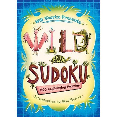 Will Shortz Presents Wild for Sudoku - (Paperback)