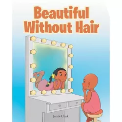 Beautiful Without Hair - by  Jamie Clark (Paperback)