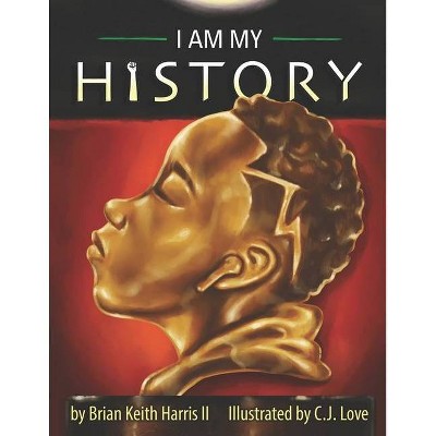 I Am My History - by  Brian Keith Harris (Paperback)