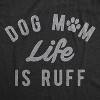 Womens Dog Mom Life Is Ruff T Shirt Funny Sarcastic Puppy Momma Joke Paw Tee For Ladies - Crazy Dog Women's T Shirt - image 2 of 4