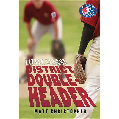 District Doubleheader - (Little League) by  Matt Christopher (Paperback)