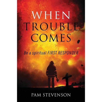 When Trouble Comes - by  Pam Stevenson (Paperback)