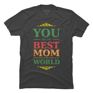 Men's Design By Humans You Are the Best Mom in the Entire History of World By tmsarts T-Shirt - 1 of 2