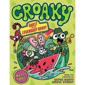 Croaky: Quest for the Legendary Berry - by  Matty Long (Paperback) - 1 of 1