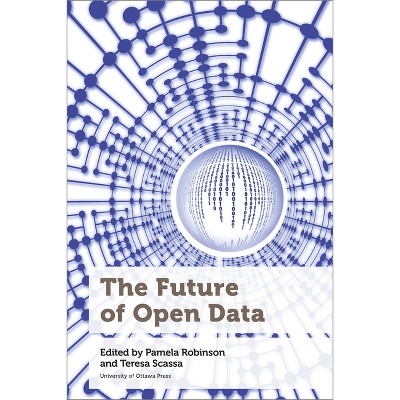 The Future of Open Data - (Law, Technology, and Media) by  Pamela Robinson & Teresa Scassa & Michael Geist (Paperback)