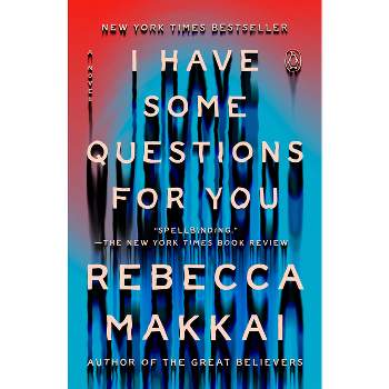 I Have Some Questions For You - by Rebecca Makkai (Paperback)