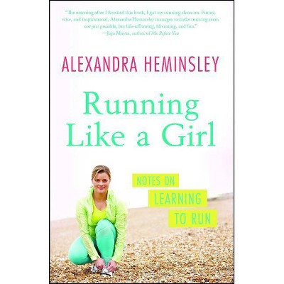 Running Like a Girl - by  Alexandra Heminsley (Paperback)