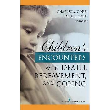 Children's Encounters with Death, Bereavement, and Coping - by  Charles Corr & David Balk (Hardcover)