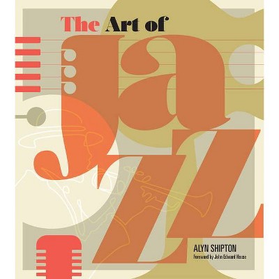 The Art of Jazz - by  Alyn Shipton (Hardcover)