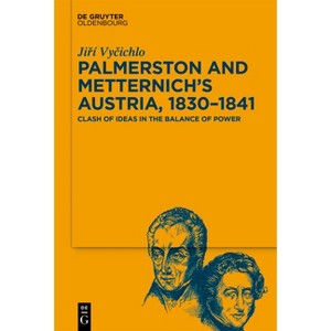 Palmerston and Metternich's Austria, 1830‒1841 - by  Ji&#345 & í Vy&#269 & ichlo (Hardcover) - 1 of 1