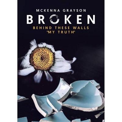 Broken - by  McKenna Grayson (Paperback)