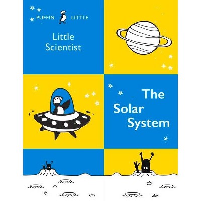 Puffin Little Scientist: The Solar System - by  Penguin Random House Australia (Paperback)