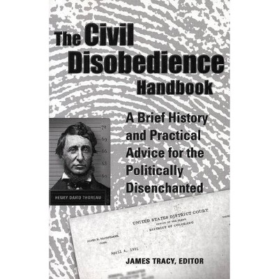 The Civil Disobedience Handbook - by  James Tracy (Paperback)