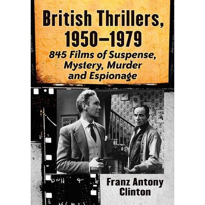 British Thrillers, 1950-1979 - by  Franz Antony Clinton (Paperback)