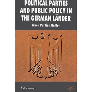 Political Parties and Public Policy in the German Länder - (New Perspectives in German Political Studies) by  E Turner (Hardcover) - 1 of 1