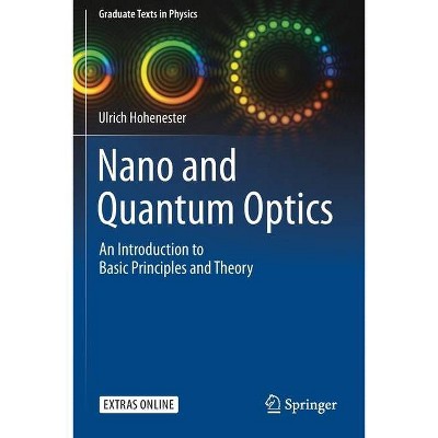 Nano and Quantum Optics - (Graduate Texts in Physics) by  Ulrich Hohenester (Paperback)