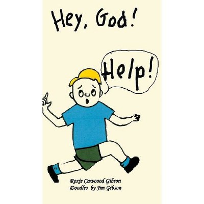 Hey, God! Help! - by  Roxie Cawood Gibson (Hardcover)