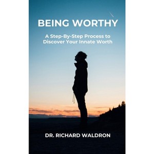 Being Worthy - by  Richard Waldron (Hardcover) - 1 of 1