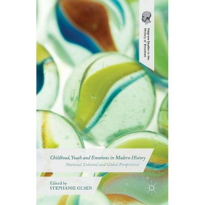 Childhood, Youth and Emotions in Modern History - (Palgrave Studies in the History of Emotions) by  Stephanie Olsen (Hardcover)