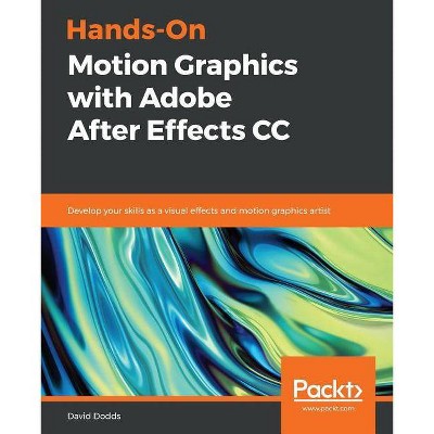 Hands-On Motion Graphics with Adobe After Effects CC - by  David Dodds (Paperback)